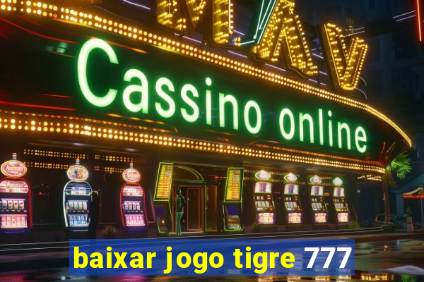 baixar jogo tigre 777